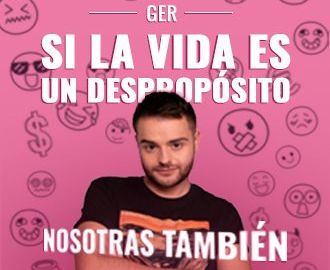 Ger | Si La Vida Es Un Despropósito, Nosotras También · Castellón